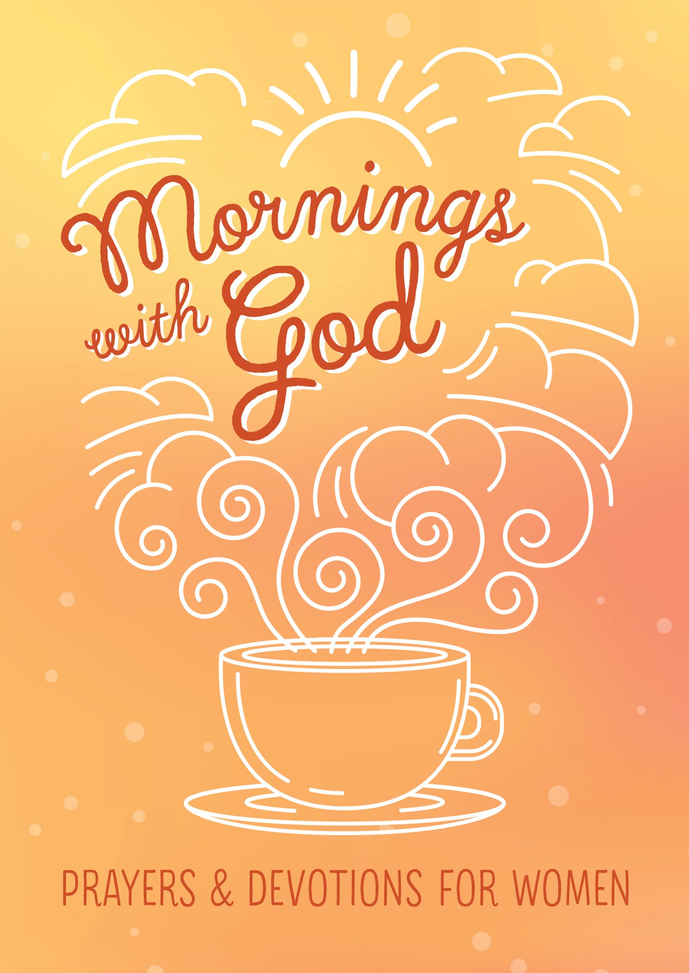 Mornings with God: Prayers and Devotions for Women