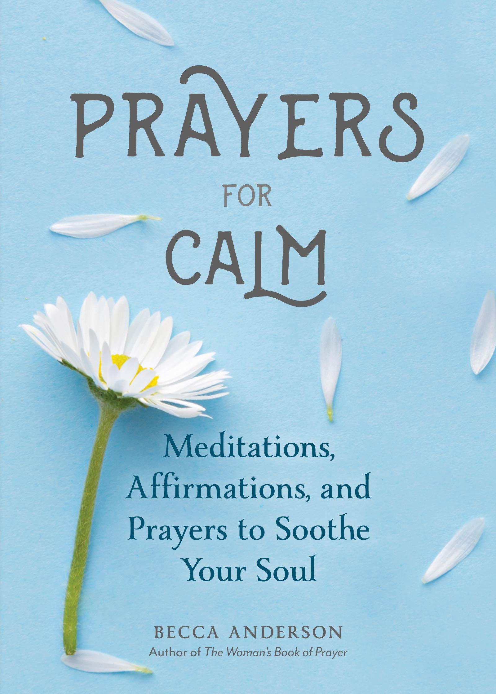 Prayers for Calm: Meditations Affirmations and Prayers to Soothe Your Soul (Daily Devotion for Women, Reflections, Spiritual Reading Book, Inspirational Book for Women) (Becca's Prayers)