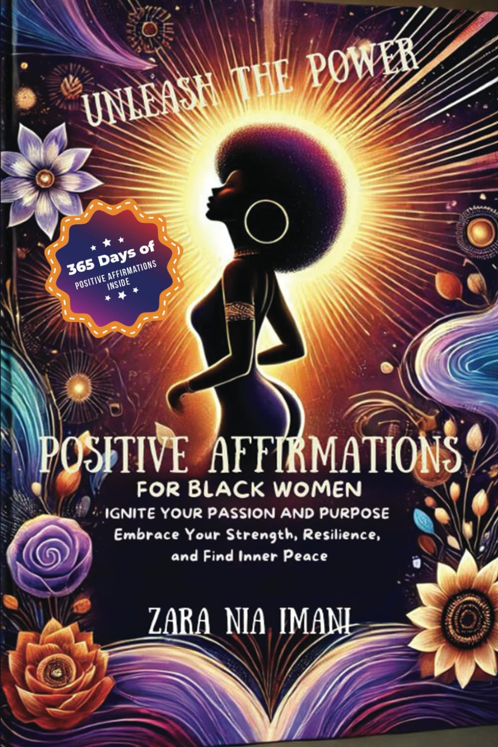 Unleash the Power - Positive Affirmations for Black Women: Ignite Your Passion and Purpose, Embrace Your Strength, Resilience, and Find Inner Peace