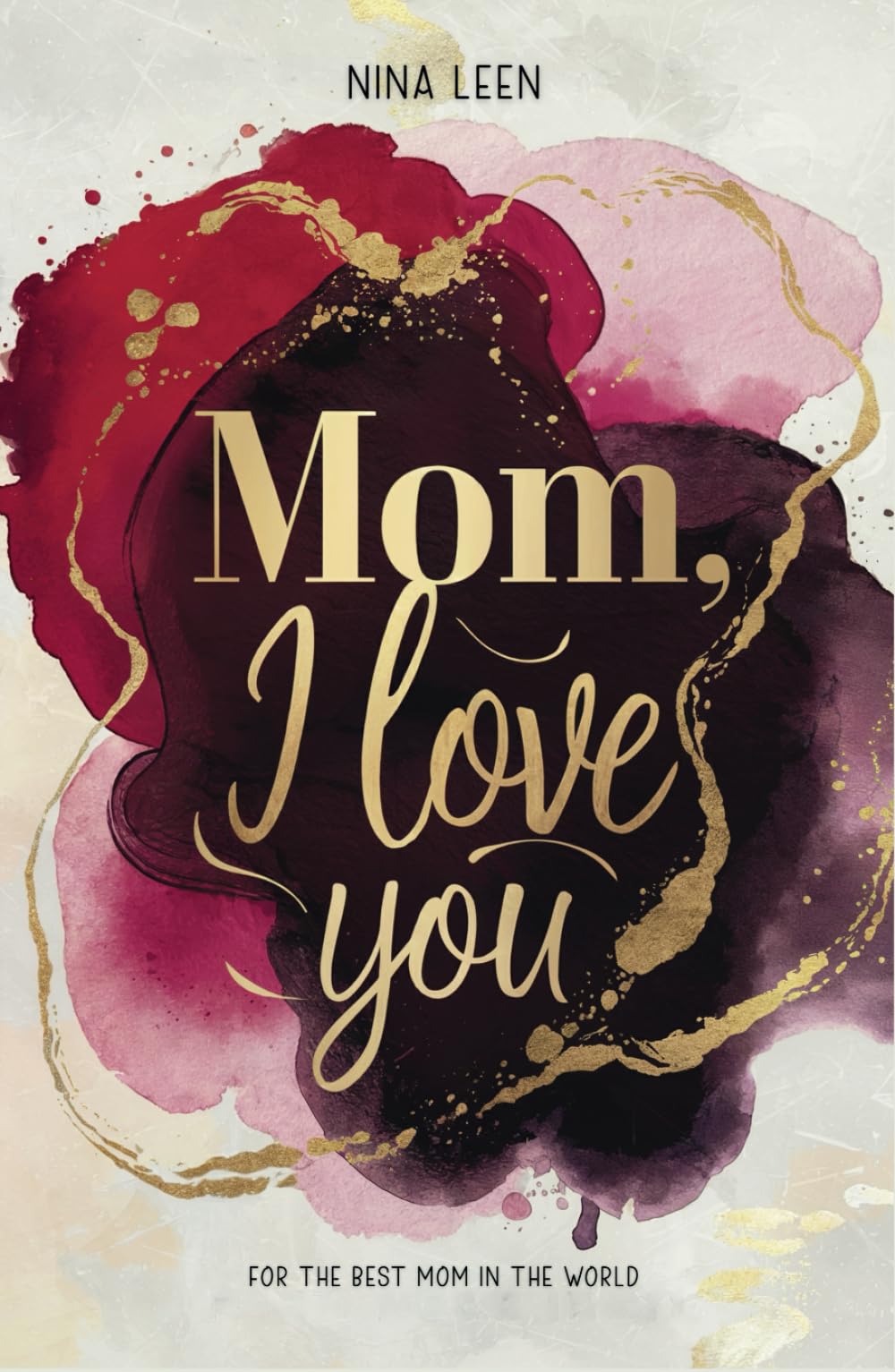 Mom, I Love You: 36 heartfelt messages for the most important woman in your life | A gift book for Mom | Meaningful gift for women | Gift for Mother's Day (Say It With Art by Nina Leen)