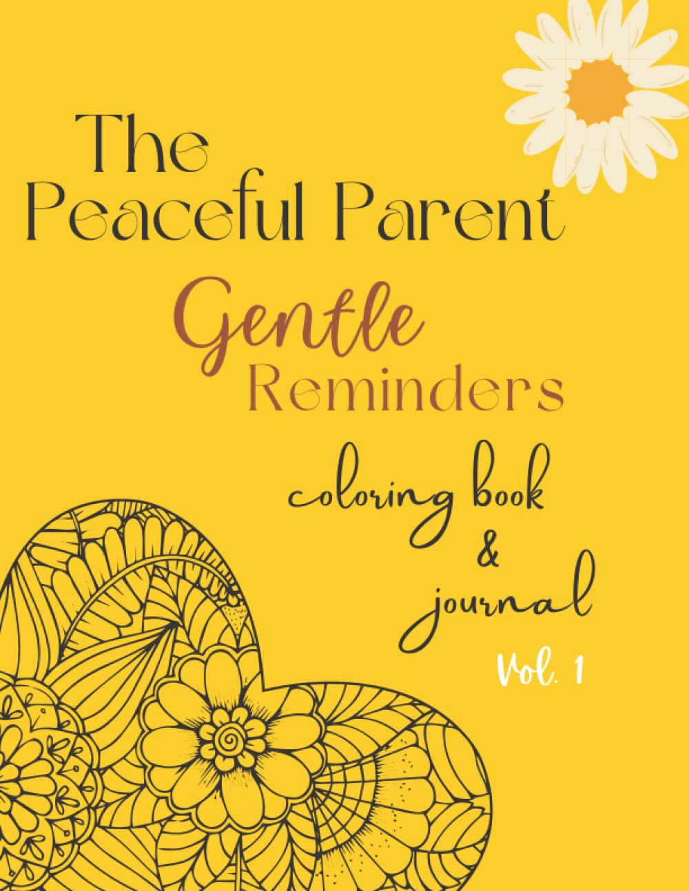 The Peaceful Parent Gentle Reminders Coloring Book & Journal Vol. 1