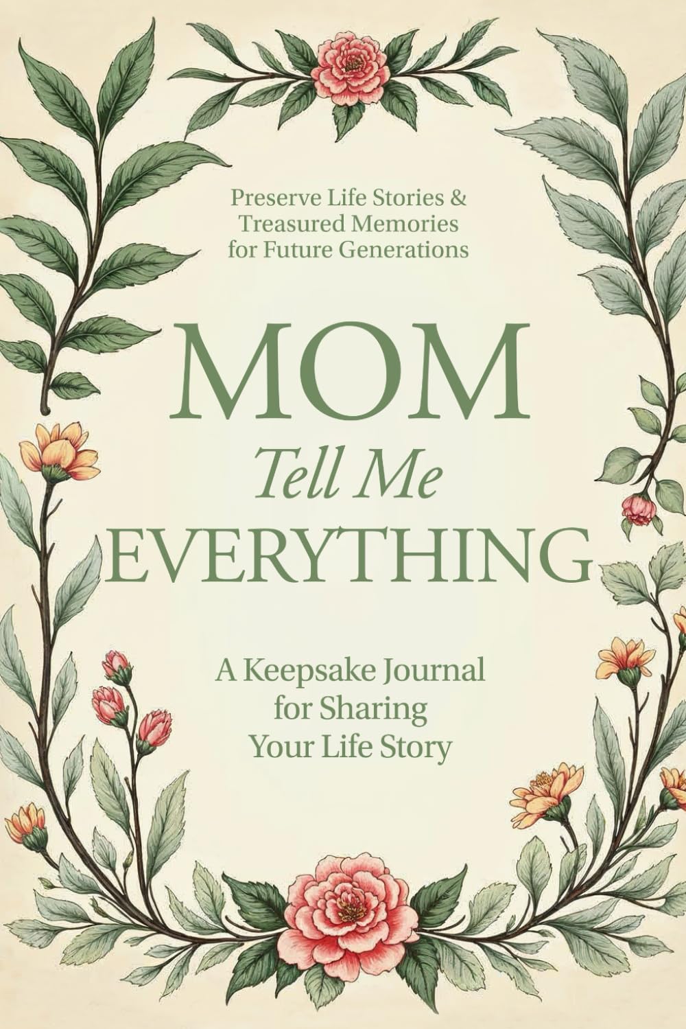 Mom, Tell Me Everything: A Keepsake Journal for Sharing Your Life Story (Tell Me Everything Guided Memory Books)